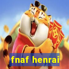 fnaf henrai