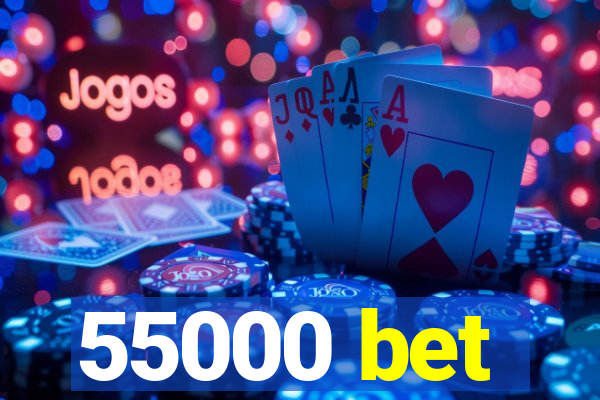 55000 bet