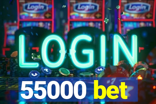 55000 bet