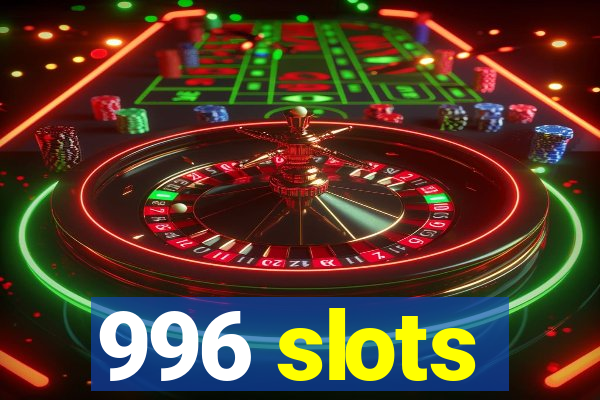 996 slots