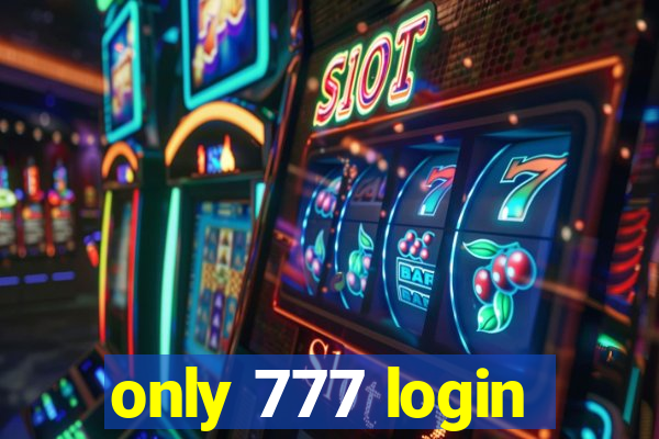only 777 login