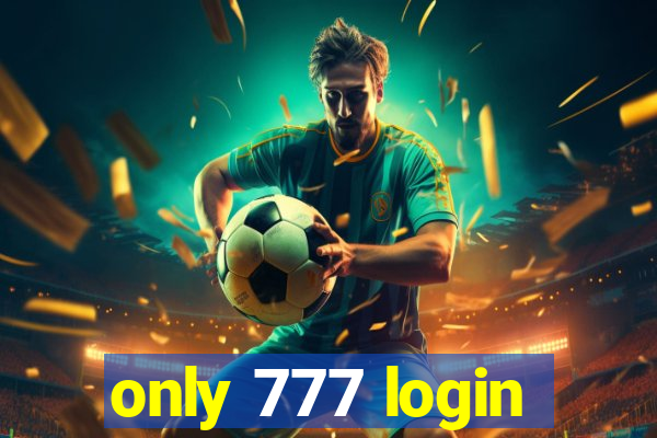 only 777 login