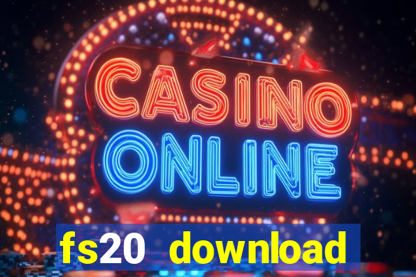 fs20 download dinheiro infinito