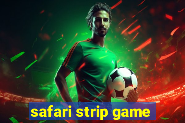 safari strip game
