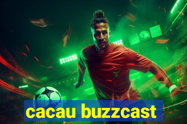 cacau buzzcast
