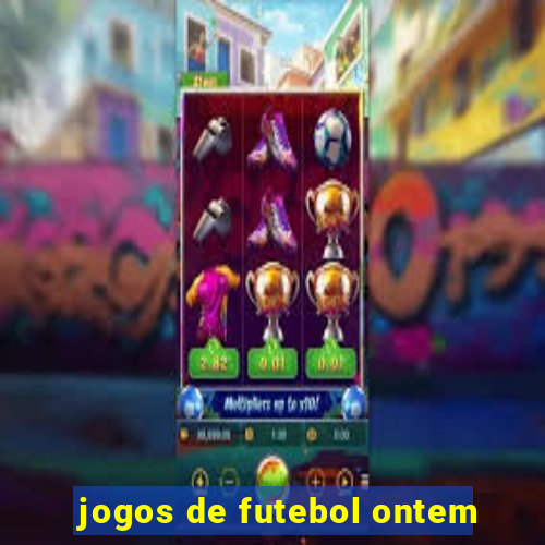 jogos de futebol ontem
