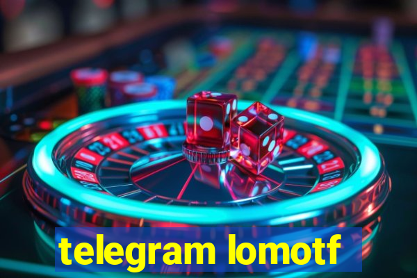 telegram lomotf