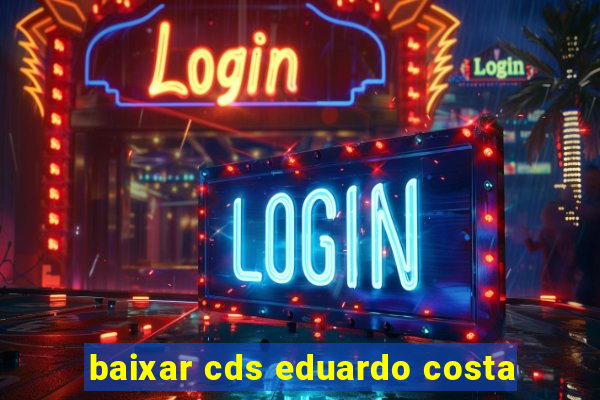 baixar cds eduardo costa
