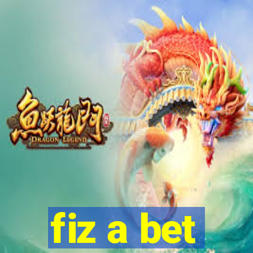 fiz a bet