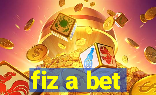 fiz a bet