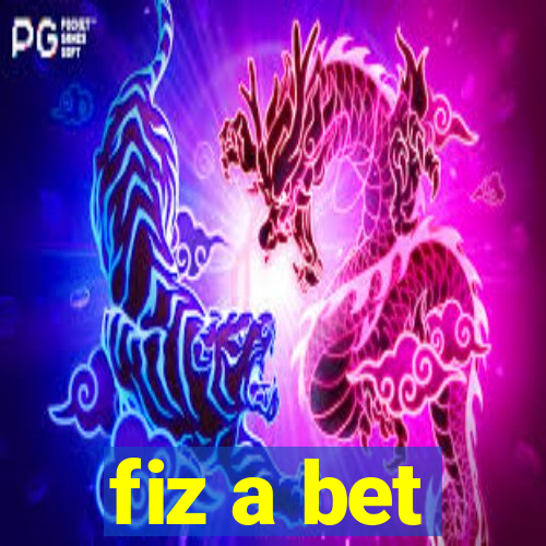 fiz a bet