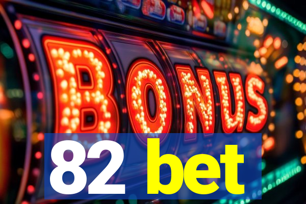 82 bet