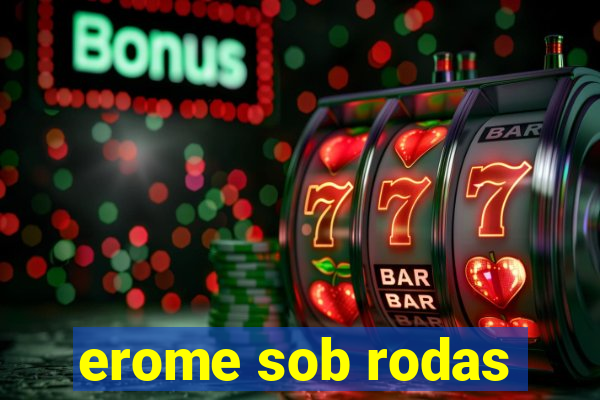 erome sob rodas