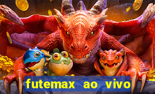 futemax ao vivo futebol ao vivo