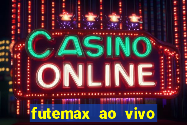 futemax ao vivo futebol ao vivo