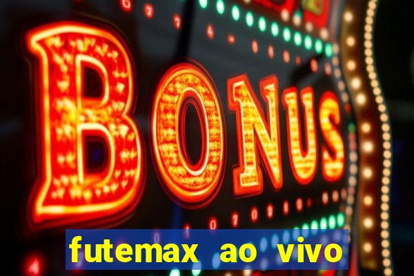 futemax ao vivo futebol ao vivo