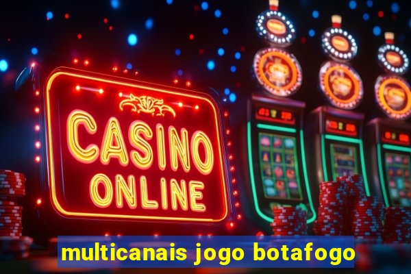 multicanais jogo botafogo
