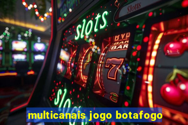 multicanais jogo botafogo