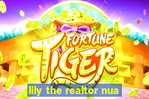 lily the realtor nua