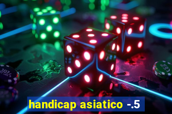 handicap asiatico -.5