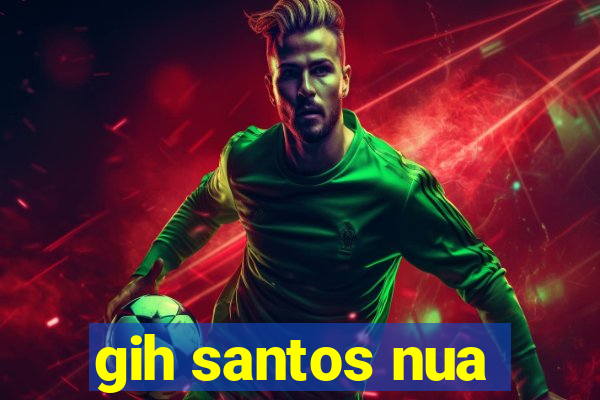 gih santos nua