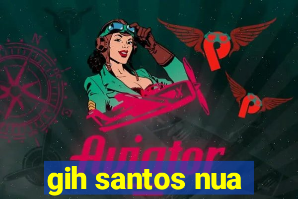 gih santos nua