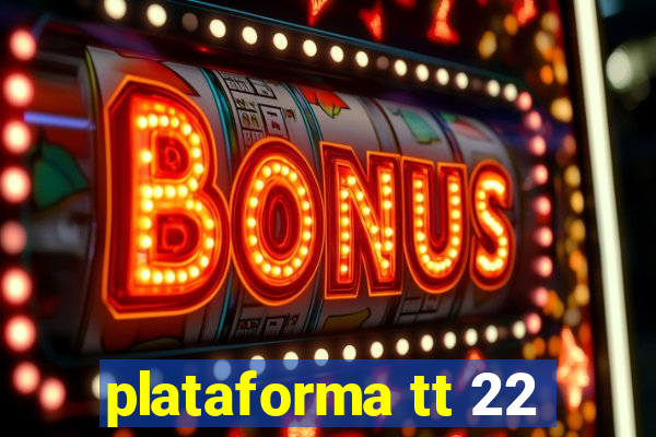 plataforma tt 22