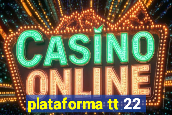 plataforma tt 22
