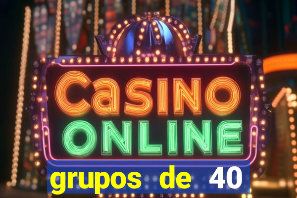 grupos de 40 dezenas da quina