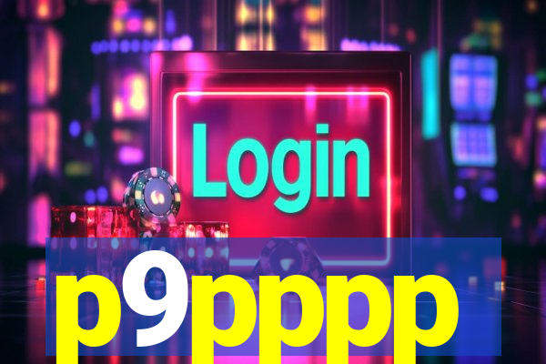 p9pppp