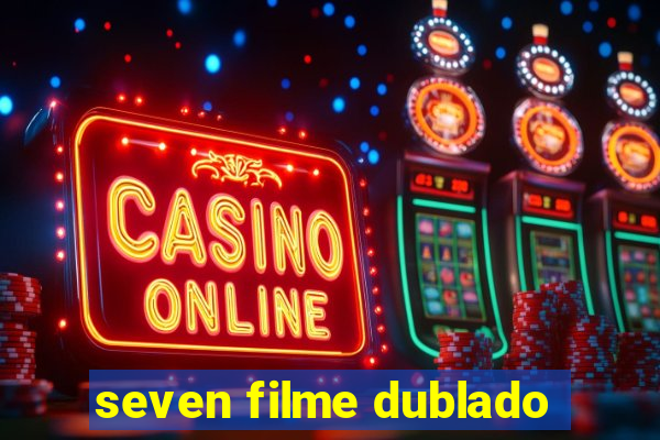 seven filme dublado