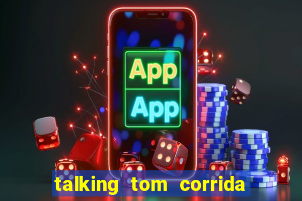 talking tom corrida do ouro dinheiro infinito