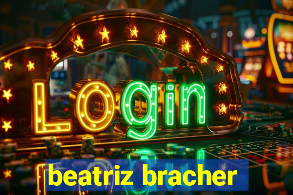 beatriz bracher