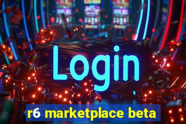 r6 marketplace beta