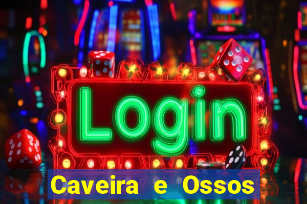 Caveira e Ossos cruzados o que significa