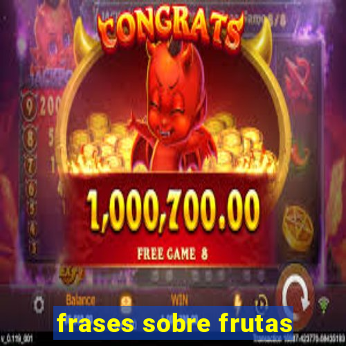 frases sobre frutas
