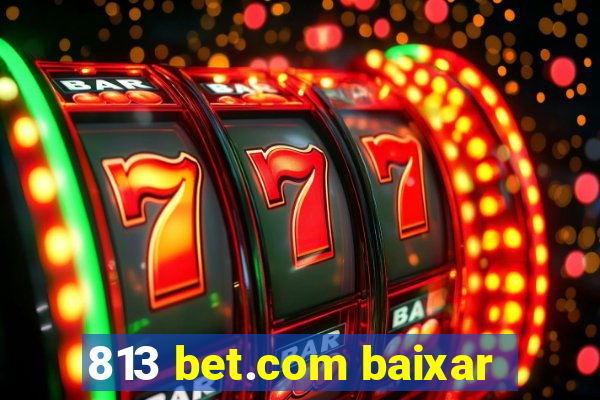 813 bet.com baixar