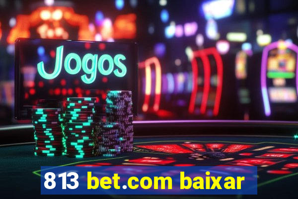 813 bet.com baixar