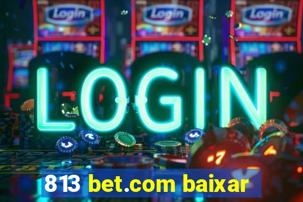 813 bet.com baixar