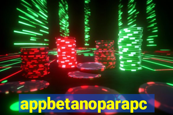appbetanoparapc