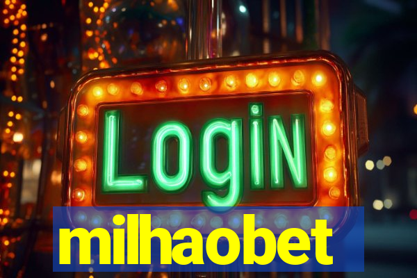 milhaobet