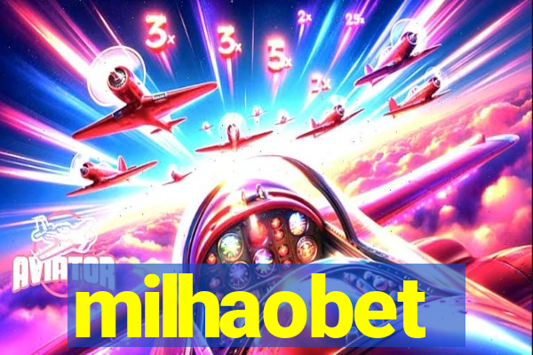 milhaobet