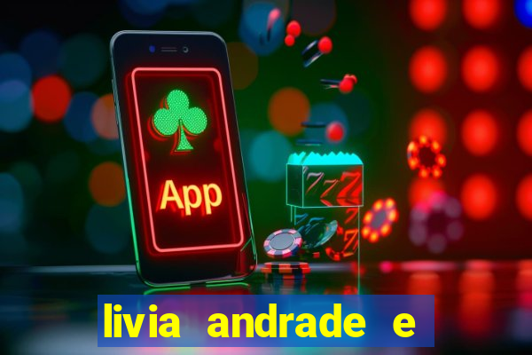 livia andrade e helen ganzarolli na bahia