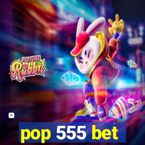 pop 555 bet