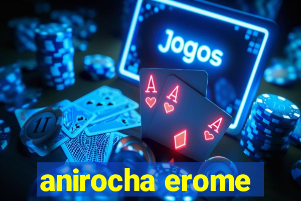 anirocha erome