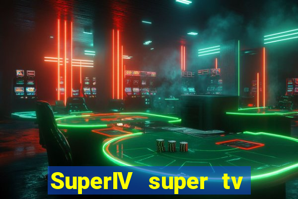 SuperIV super tv ao vivo super tv ao