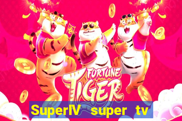 SuperIV super tv ao vivo super tv ao