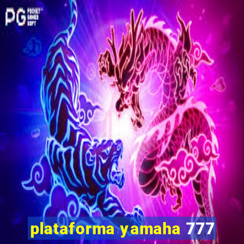 plataforma yamaha 777