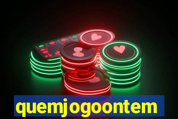 quemjogoontem