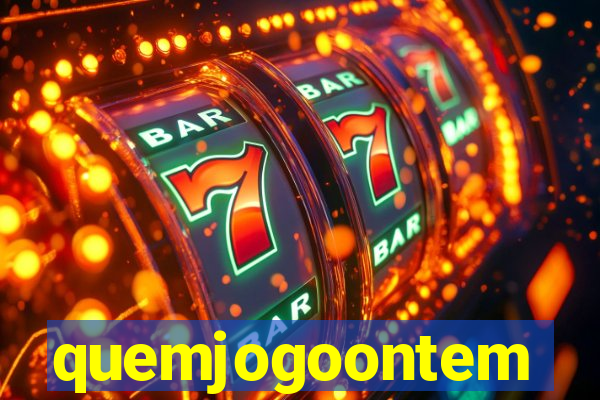 quemjogoontem